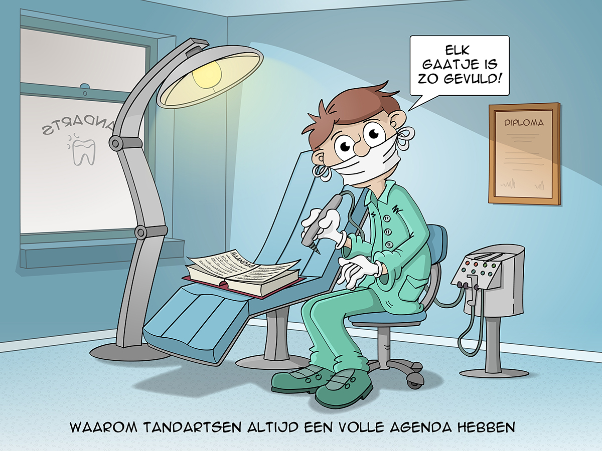 Cartoon; Waarom tandartsen altijd volle agenda's hebben.  